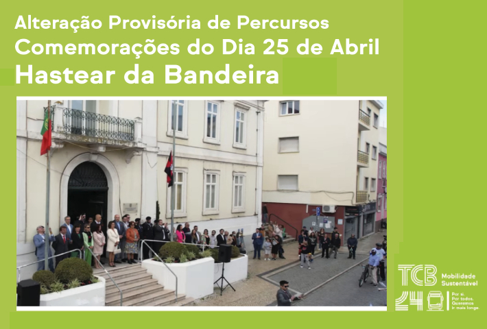 Comemorações dos 50 anos do 25 de Abril | Alteração Provisória de Percurso – HASTEAR DA BANDEIRA | Carreiras 6, 318, 701 e 702
