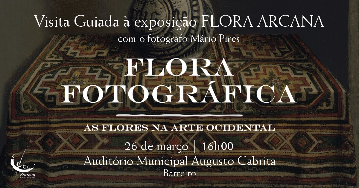Visita Guiada à exposição FLORA ARCANA, “Flora Fotográfica – As Flores na Arte Ocidental”